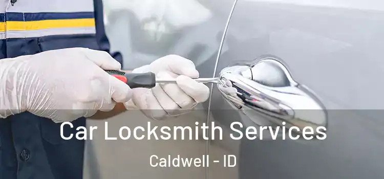 Car Locksmith Services Caldwell - ID